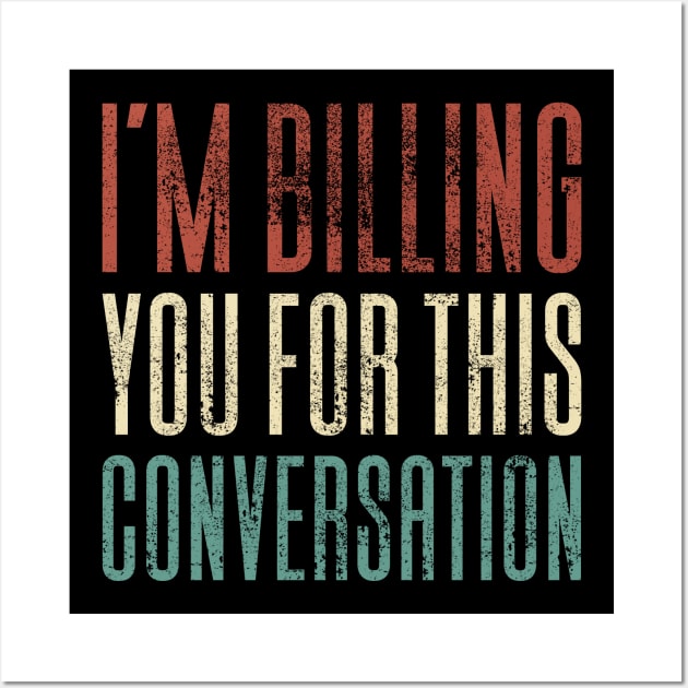 I'm Billing You For This Conversation Wall Art by Aajos